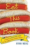 Eat This Book: A Year of Gorging and Glory on the Competitive Eating Circuit