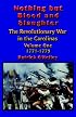 Nothing but Blood and Slaughter: Military Operations and Order of Battle of the Revolutionary War in the Carolinas - Volume One 1771-1779