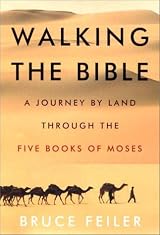 Walking the Bible: A Journey by Land Through the Five Books of Moses by Bruce S. Feiler