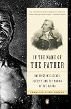 In the Name of the Father: Washingtons Legacy, Slavery, and the Making of a Nation