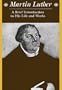 Martin Luther: A Brief Introduction to His Life and Works