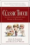The Classic Touch : Lessons in Leadership from Homer to Hemingway