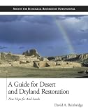 A Guide for Desert and Dryland Restoration: New Hope for Arid Lands (The Science and Practice of Ecological Restoration Series)