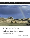 A Guide for Desert and Dryland Restoration: New Hope for Arid Lands (The Science and Practice of Ecological Restoration Series)