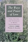 The Ways and Power of Love: Types, Factors, and Techniques of Moral Transformation