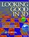 Book Looking Good in 3D: A Guide to Thinking, Planning & Designing in 3D