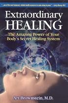 Extraordinary Healing: The Amazing Power of Your Body's Secret Healing System
