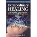 Extraordinary Healing: The Amazing Power of Your Body's Secret Healing System