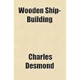 Wooden Ship-Building by Charles Desmond
