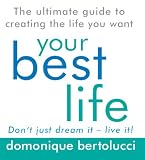 Your Best Life: the ultimate guide to creating the life you want