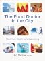 The Food Doctor In The City: Maximum Health for Urban Living