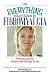 Book The Everything Health Guide To Fibromyalgia: Professional Advice to Help You Make It Through the Day (Everything: Health and Fitness)