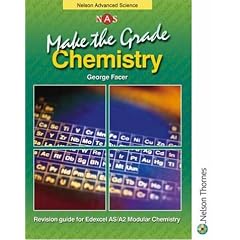 Make the Grade: AS and A2 Chemistry: Chemistry Revision Guide: Edexcel AS/A2 Modular (Nelson Advanced Science)