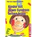 Kinder mit Down-Syndrom lernen lesen: Ein Praxisbuch f�r Eltern und Lehrer