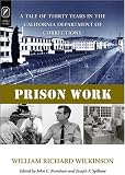 PRISON WORK: TALE OF 30 YEARS IN THE CALIFORNIA DEPARTMENT OF CORRECTIONS (HISTORY CRIME and CRIMINAL JUS)