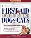 The First-Aid Companion for Dogs and Cats: What to Do Now, What to Do Later, over 150 Everyday Accidents and Emergencies, Essential Medicine Chest, At-A-Glance Symptom Finder, How to Prevent