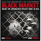 Black Market: Inside the Endangered Species Trade in Asia by Ben Davies, Jane Goodall, and Patrick Brown