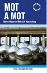 Mot a Mot: New Advanced French Vocabu...