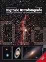 Digitale Astrofotografie: Grundlagen und Praxis der CCD- und Digitalkameratechnik