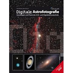 Digitale Astrofotografie: Grundlagen und Praxis der CCD- und Digitalkameratechnik