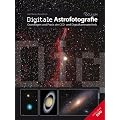 Digitale Astrofotografie: Grundlagen und Praxis der CCD- und Digitalkameratechnik