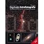 Digitale Astrofotografie: Grundlagen und Praxis der CCD- und Digitalkameratechnik
