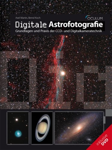 Digitale Astrofotografie: Grundlagen und Praxis der CCD- und Digitalkameratechnik