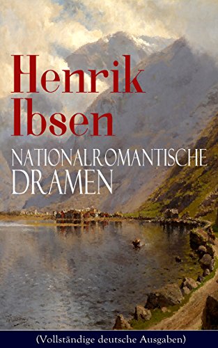 Henrik Ibsen: Nationalromantische Dramen (Vollständige deutsche Ausgaben): Frau Inger auf Östrot + Das Fest auf Solhaug (Mit Biografie des Autors) (German Edition)