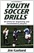 Youth Soccer Drills: 84 Drills for Beginning and Intermediate Players Youth Soccer Drills: 84 Drills for Beginning and Intermediate Players