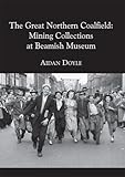 The great northern coal field : mining collections at Beamish Museum