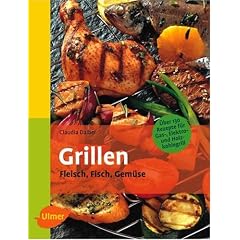 Grillen: Fleisch, Fisch, Gem�se. �ber 130 Rezepte f�r Gas, Elektro- und Holzkohlegrill