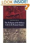 The Religion of the Mithras Cult in the Roman Empire: Mysteries of the Unconquered Sun