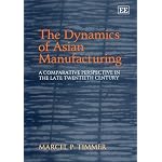 The Dynamics of Asian Manufacturing: A Comparative Perspective in the Late Twentieth Century (Edward Elgar Monographs) book cover