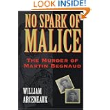 No Spark of Malice: The Murder of Martin Begnaud by William Arceneaux