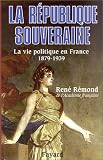 La R�publique souveraine : La Vie politique en France - 1879-1939