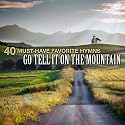 40 Must-Have Favorite Hymns: Go Tell It On The Mountain
