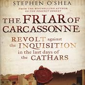The Friar of Carcassonne: Revolt Against the Inquisition in the Last Days of the Cathars | [Stephen O'Shea]