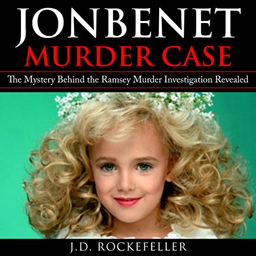 JonBenet Murder Case: The Mystery Behind the Ramsey Murder Investigation Revealed