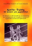Bild zu: Konflikt- Training mit Kindern und Jugendlichen. Ein Werkbuch f&uuml;r die Ausarbeitung und Anwendung von Trainingsformen zum Umgang mit Gewalt und Aggressivit&auml;t in Schule und Jugendarbeit.