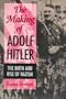 The Making of Adolf Hitler: The Birth and Rise of Nazism