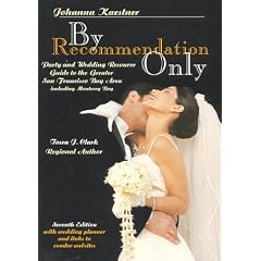 By Recommendation Only, Party and Wedding Resource Guide for the Greater San Francisco Bay Area, including Monterey Bay
