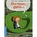 Dis-nous, dino...