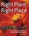 Right Plant, Right Place: Over 1400 Selected Plants for Every Situation in the Garden