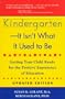 Kindergarten-It Isn't What It Used to Be: Getting Your Child Ready for the Positive Experience of Education