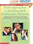Fresh Approaches to Working with Problematic Behavior: A Childhood Expert and Teachers Share Their Strategies for Reaching and Teaching Children Who D