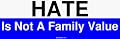 HATE Is Not A Family Value Bumper Sticker
