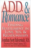 A. D. D. and Romance: : Finding Fulfillment in Love, Sex, & Relationships