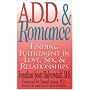 A.D.D. and Romance: Finding Fulfillment in Love, Sex and Relationships