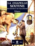 La chapelle sixtine : Son histoire et ses chefs-d\'oeuvre