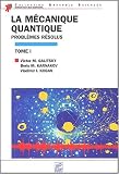 La m�canique quantique. Tome 1, Probl�mes r�solus